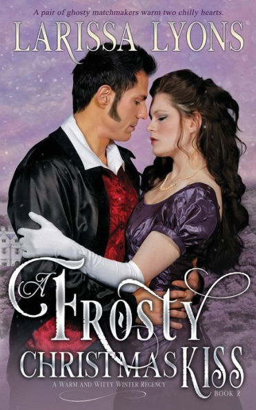 A Frosty Christmas Kiss: Warm and Witty Winter Regency