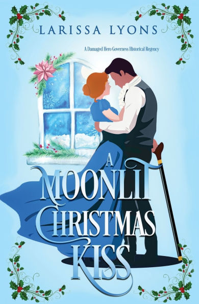 A Moonlit Christmas Kiss: A Damaged Hero Governess Historical Romance