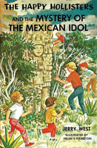 Title: The Happy Hollisters and the Mystery of the Mexican Idol, Author: Jerry West