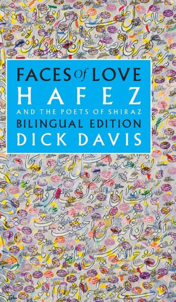 Faces of Love: Hafez and the Poets of Shiraz: Bilingual Edition
