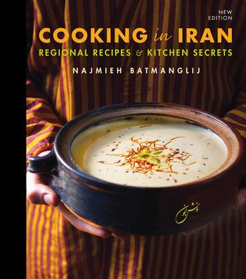 Cooking in Iran: Regional Recipes and Kitchen Secrets