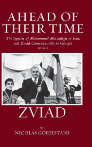 Title: Zviad: The Legacies of Mohammad Mosaddegh in Iran, and Zviad Gamaskhurdia in Georgia, Author: Nicolas Gorgestani