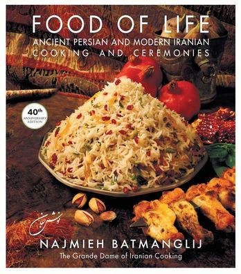 Food of Life: Ancient Persian and Modern Iranian Cooking and Ceremonies