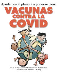 Title: Ayudemos al Planeta a Ponerse Bien: Vacunas contra la COVID, Author: Beth Bacon