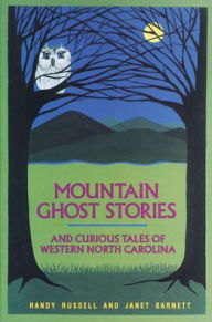 Title: Mountain Ghost Stories and Curious Tales of Western North Carolina, Author: Randy Russell