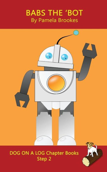 Babs The 'Bot Chapter Book: Sound-Out Phonics Books Help Developing Readers, including Students with Dyslexia, Learn to Read (Step 2 in a Systematic Series of Decodable Books)