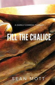 Title: Fill the Chalice, Author: Sean Mott