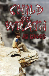 Title: Child of Wrath, Author: JB Biggs