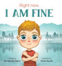 Right Now, I Am Fine