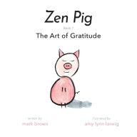 Title: Zen Pig: The Art of Gratitude, Author: Mark Brown