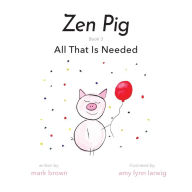 Title: Zen Pig: All That Is Needed, Author: Mark Brown