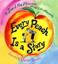 Title: Every Peach Is a Story: A Picture Book, Author: David Mas Masumoto