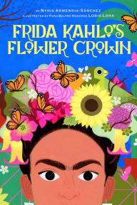 Free audio books download for computer Frida Kahlo's Flower Crown: A Picture Book by Nydia Armendia-Sánchez, Loris Lora iBook PDB FB2 (English Edition)