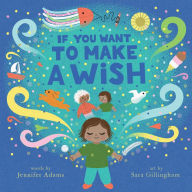 Title: If You Want to Make a Wish: A Picture Book, Author: Jennifer Adams