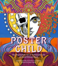 Title: Poster Child: The Psychedelic Art & Technicolor Life of David Edward Byrd, Author: David Edward Byrd