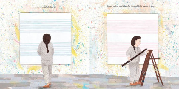 How to Love the Whole World: A Story About Artist Agnes Martin (A Picture Book)