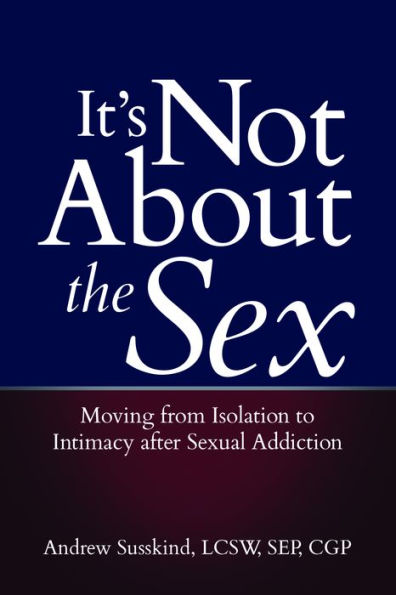 It's Not About the Sex: Moving from Isolation to Intimacy after Sexual Addiction