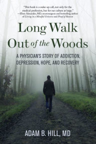 Download ebooks gratis pdf Long Walk Out of the Woods: A Physician's Story of Addiction, Depression, Hope, and Recovery