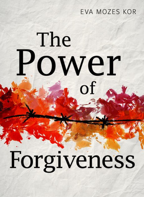 The Power of Forgiveness by Eva Mozes Kor, Hardcover | Barnes & Noble®