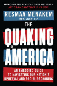 Download free ebook for mobile phones The Quaking of America: An Embodied Guide to Navigating Our Nation's Upheaval and Racial Reckoning 9781949481679 in English