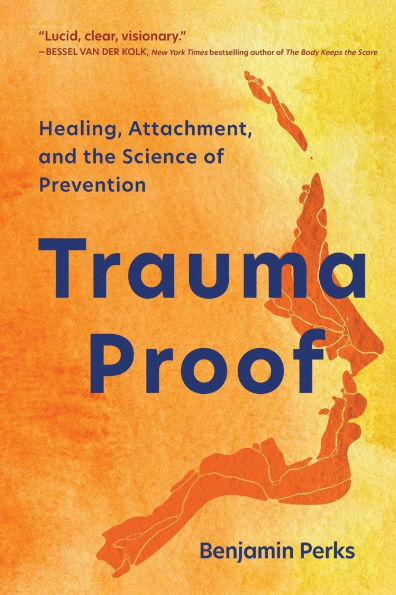 Trauma Proof: Healing, Attachment, and the Science of Prevention