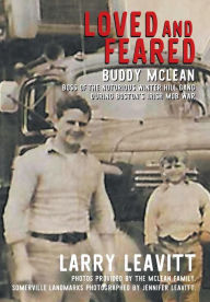 Title: Loved and Feared: Buddy McLean, Boss of The Notorious Winter Hill Mob During Boston's Irish Gang War, Author: Larry Leavitt