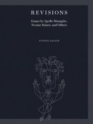 Title: Revisions: Essays by Apollo Musagète, Yvonne Rainer, and Others, Author: Yvonne Rainer