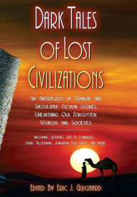 Title: Dark Tales of Lost Civilizations, Author: Eric J. Guignard