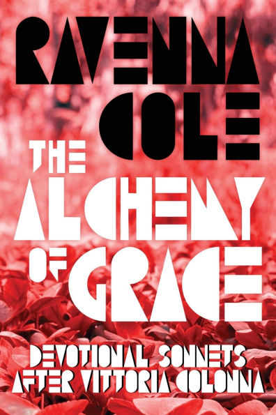 The Alchemy of Grace: Devotional Sonnets after Vittoria Colonna