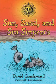 Title: Sun, Sand, and Sea Serpents, Author: David Goudsward