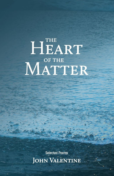 The Heart of the Matter: Selected Poems