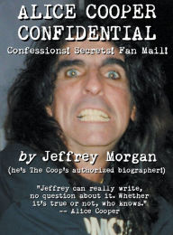 Ebooks downloaden gratis nederlands Alice Cooper Confidential: Confessions! Secrets! Fan Mail! 9781949515442 (English Edition) by Jeffrey Morgan, Jeffrey Morgan ePub