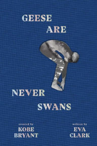 Free books downloadable Geese Are Never Swans by Eva Clark, Kobe Bryant (English literature) 9781949520057 ePub iBook DJVU