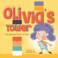 New english books free download Olivia's Tower: The Building Power of Cells by Gretchen Day, Yip Jar Design