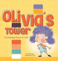 Title: Olivia's Tower: The Building Power of Cells, Author: Gretchen Day