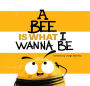 A Bee is What I Wanna Be