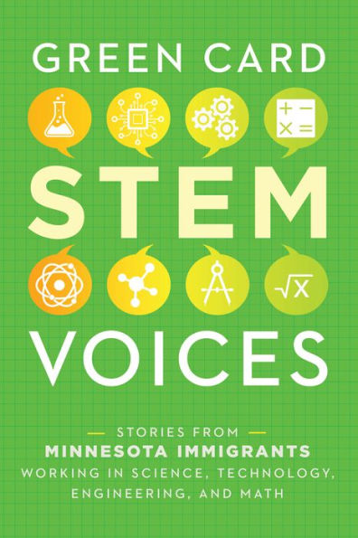 Stories from Minnesota Immigrants Working Science, Technology, Engineering, and Math: Green Card STEM Voices