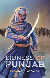 Title: Lioness of Punjab, Author: Anita Jari Kharbanda