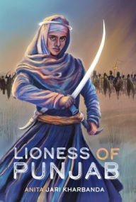 Books in english download Lioness of Punjab in English 9781949528718 by Anita Jari Kharbanda, Anantjeet Kaur, Anita Jari Kharbanda, Anantjeet Kaur MOBI PDF