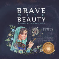 Title: Brave with Beauty: A Story of Afghanistan, Author: Maxine Rose Schur
