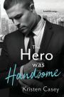 The Hero Was Handsome