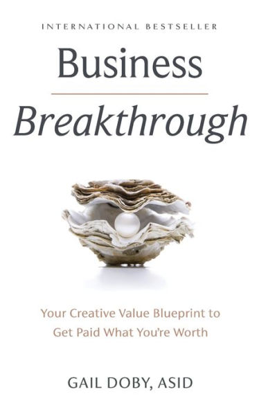 Business Breakthrough: Your Creative Value Blueprint to Get Paid What You're Worth