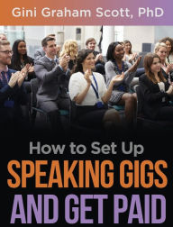 Title: How to Set Up Speaking Gigs and Get Paid, Author: Gini Graham Scott