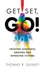 Get Set, Go!: Creating Successful Grading and Reporting Systems (An action plan for leading lasting grading reform in changing classrooms)