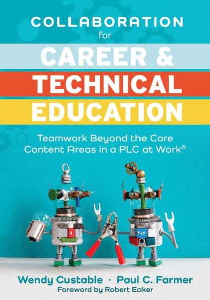 Collaboration for career and technical Education: Teamwork Beyond the Core Content Areas a PLC at Work® (A guide collaborative teaching education)