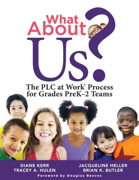 What About Us?: The PLC Process for Grades PreK-2 Teams (A guide to implementing the PLC at Work process in early childhood education classrooms)