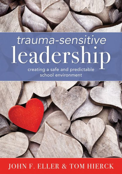 Trauma-Sensitive Leadership: Creating a Safe and Predictable School Environment (A researched-based social-emotional guide to support students with traumatic experiences)