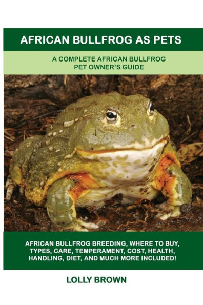African Bullfrog as Pets: A Complete African Bullfrog Pet Owner's Guide