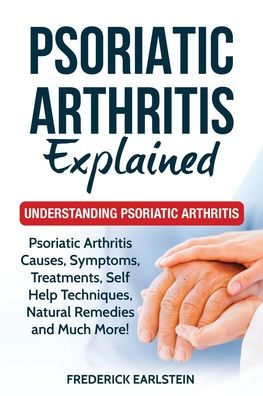 Psoriatic Arthritis Explained: Understanding Psoriatic Arthritis