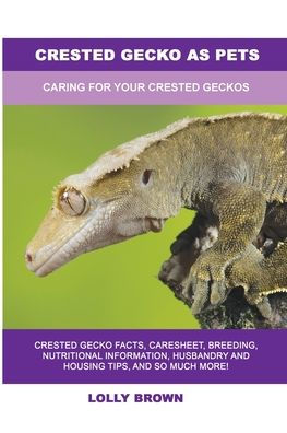 Crested Gecko as Pets: Caring For Your Crested Geckos